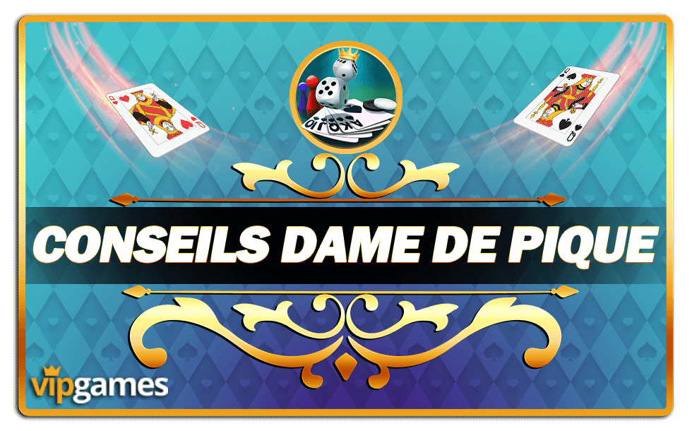 Conseils Dame de Pique